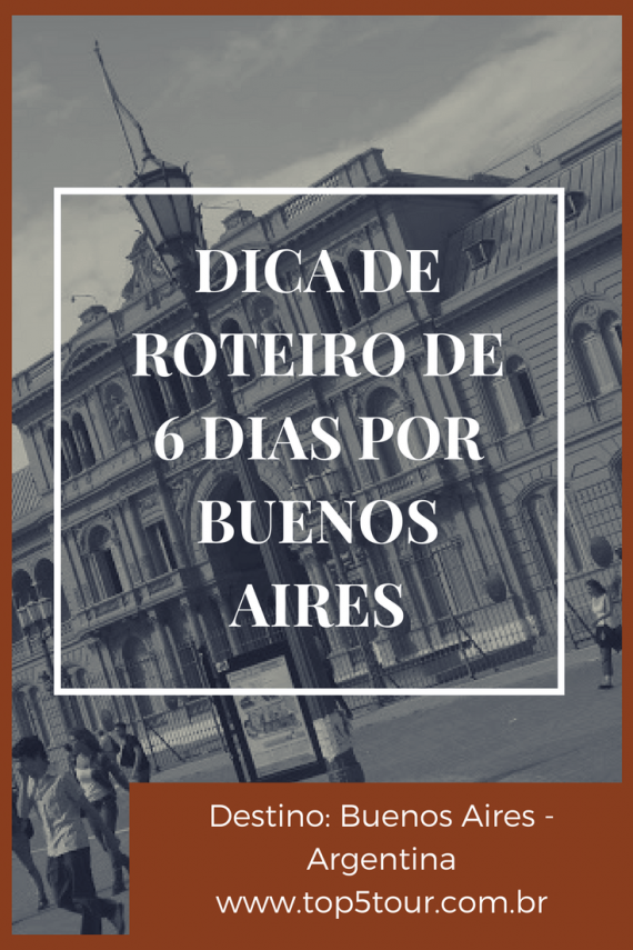 Buenos Aires roteiro de 6 dias (dicas de passeios turísticos) Top 5 Tour