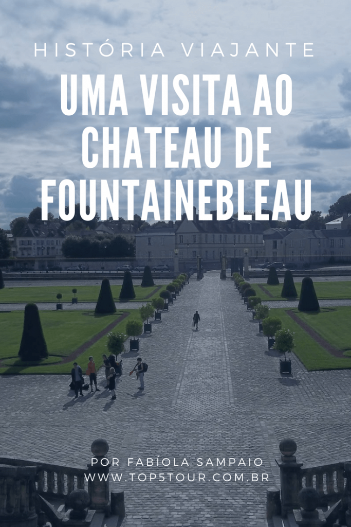 Uma visita ao Chateau de Fountainebleau