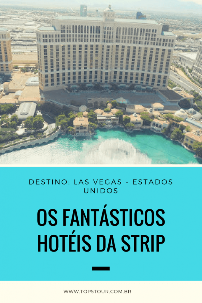Conheça os fantásticos hotéis da Strip em Las Vegas